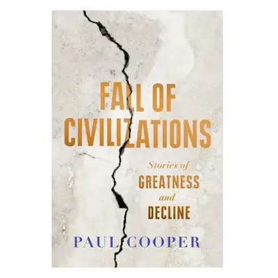 Fall of Civilizations, Stories of Greatness and Decline Duckworth Books