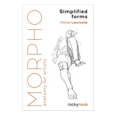 Morpho: Simplified Forms, Anatomy for Artists Rocky Nook