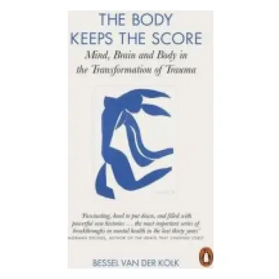 Body Keeps the Score, Brain, Mind, and Body in the Healing of Trauma Penguin Books Ltd