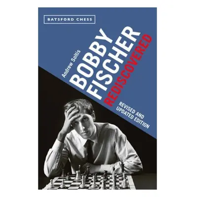 Bobby Fischer Rediscovered, Revised and Updated Edition Batsford