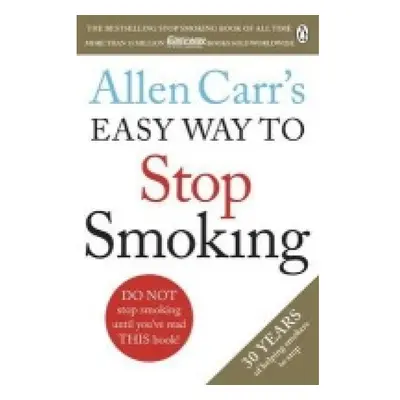 Allen Carr's Easy Way to Stop Smoking, Read this book and you'll never smoke a cigarette again P