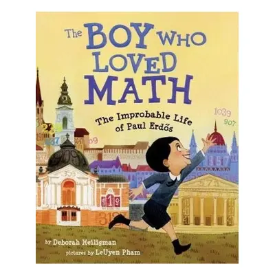 Boy Who Loved Math, The Improbable Life of Paul Erdos Roaring Brook Press