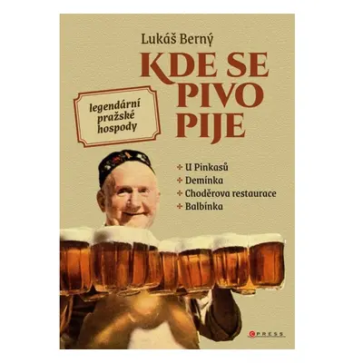 Kde se pivo pije: legendární pražské hospody CPRESS