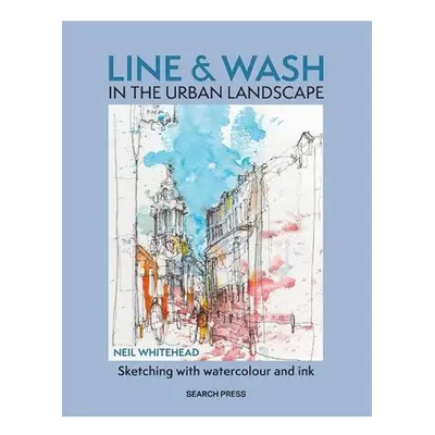 Line a Wash in the Urban Landscape, Sketching with Watercolour a Ink SEARCH PRESS LTD