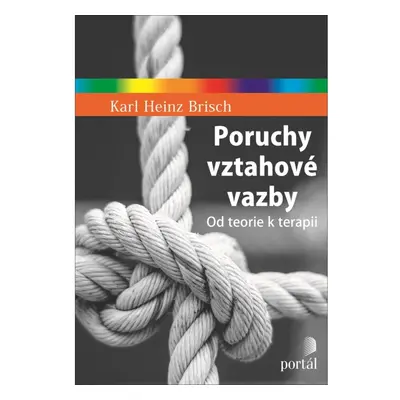 Poruchy vztahové vazby - Od teorie k terapii PORTÁL, s.r.o.