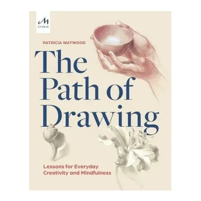 Path of Drawing, Lessons for Everyday Creativity and Mindfulness Monacelli Press