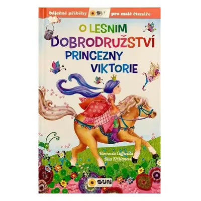 O lesním dobrodružství princezny Viktorie NAKLADATELSTVÍ SUN s.r.o.