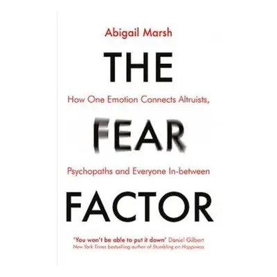 Fear Factor, How One Emotion Connects Altruists, Psychopaths and Everyone In-Between Little, Bro