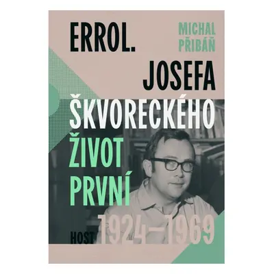 Errol. Josefa Škvoreckého život první, 1924-1969 Host - vydavatelství, s. r. o.