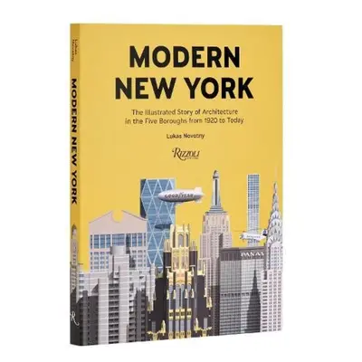 Modern New York, The Illustrated Story of Architecture in the Five Boroughs from 1920 to Present