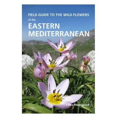 Field Guide to the Wild Flowers of the Eastern Mediterranean Royal Botanic Gardens