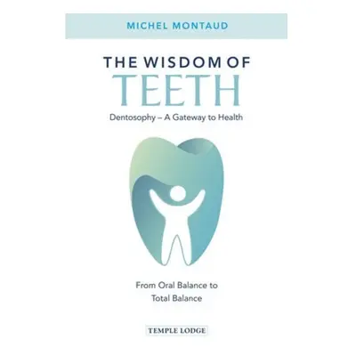 Wisdom of Teeth, Dentosophy - A Gateway to Health: From Oral Balance to Total Balance Temple Lod