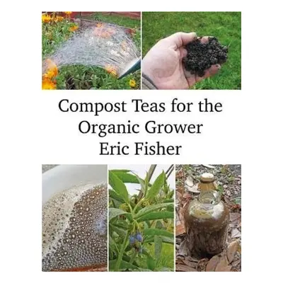 Compost Teas for the Organic Grower Permanent Publications