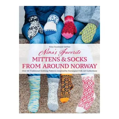 Nina's Favourite Mittens a Socks from Around Norway, Over 40 Traditional Knitting Patterns Inspi