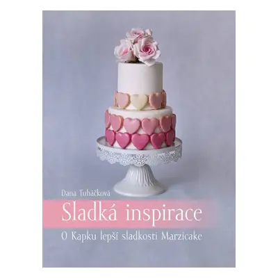 Kniha Sladká inspirace - O Kapku lepší sladkosti Marzicake (Dana Tuháčková)