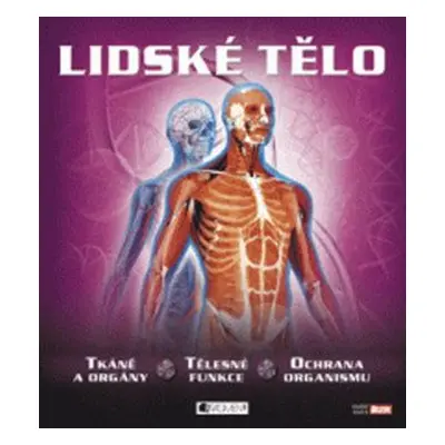 Lidské tělo – tkáně a orgány, tělesné funkce, ochrana organismu (Miranda Smith)