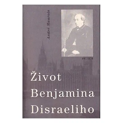 Život Benjamina Disraeliho (André Maurois)