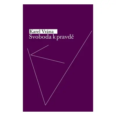 Svoboda k pravdě (Karel Vrána)