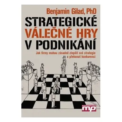 Strategické válečné hry v podnikání - Jak firmy mohou zásadně zlepšit své strategie a překonat k