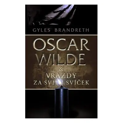 Oscar Wilde: Vraždy za svitu svíček (Gyles Brandreth)