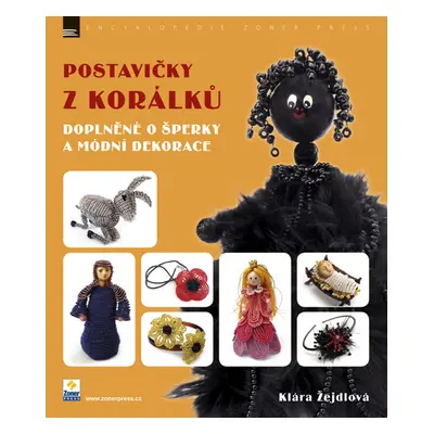 Postavičky z korálků - Doplněné o šperky a módní dekorace (Klára Žejdlová)