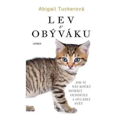 Lev v obýváku: Jak si nás domácí kočky.. - Abigail Tuckerová (Tucker Abigail)