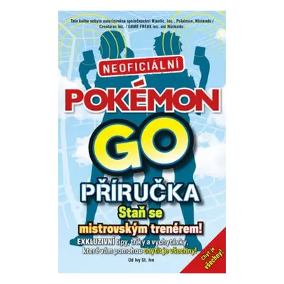 Pokémon GO. Neoficiální příručka (Ivy St. Ive.)