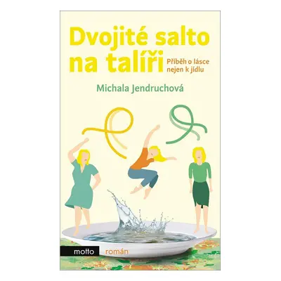 Dvojité salto na talíři - Příběh o lásce nejen k jídlu (Michala Jendruchová)