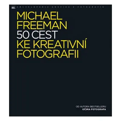 50 cest ke kreativní fotografii (Michael Freeman)