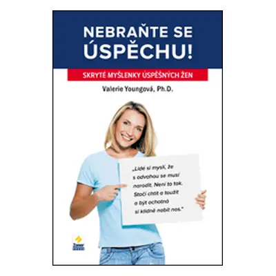 Nebraňte se úspěchu! - Skryté myšlenky úspěšných žen (Valerie Youngová)