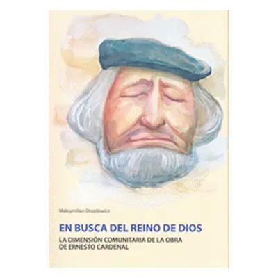 En busca del Reino de Dios - La dimensión comunitaria de la obra de Ernesto Cardenal