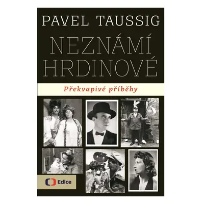 Neznámí hrdinové - Překvapivé příběhy (PhDr. Pavel Taussig)