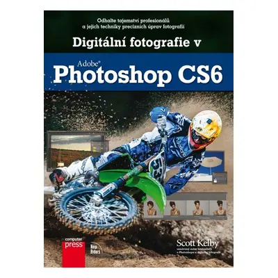 Digitální fotografie v Adobe Photoshop CS6 (Scott Kelby)