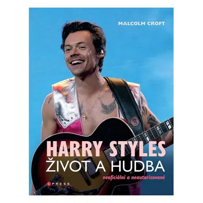 Harry Styles Život a hudba (Croft Malcolm)