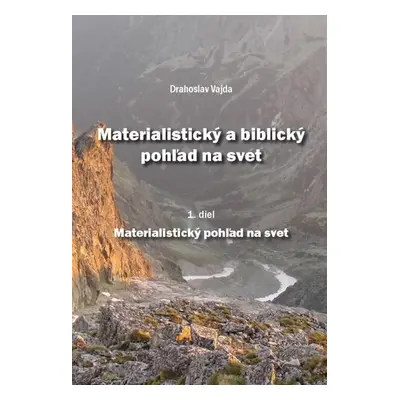 Materialistický a biblický pohľad na svet 1.diel (Drahoslav Vajda) (slovensky)