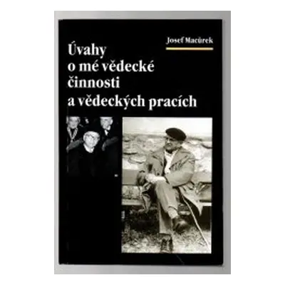 Úvahy o mé vědecké činnosti a vědeckých pracích (Josef Macůrek)