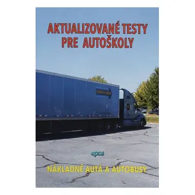 Aktualizované testy pre autoškoly – Nákladné autá a autobusy (Ľubomír Tvorík) (slovensky)