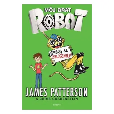 Môj brat robot Roboti sa zbláznili! (James Patterson) (slovensky)