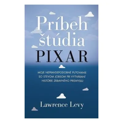 Príbeh štúdia Pixar (Lawrence Levy) (slovensky)