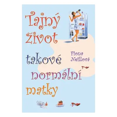 Tajný život takové normální matky (Fiona Neill)