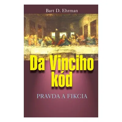 Da Vinciho kód pravda a fikcia (Ehrman Bart D.) (slovensky)