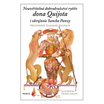 Neuvěřitelná dobrodružství rytíře dona Quijota i zbrojnoše Sancha Panzy (Vladimír Hulpach)