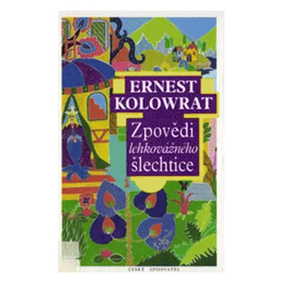 Zpovědi lehkovážného šlechtice (Kolowrat, Ernest,Borovičková, Adriena,Moník, Josef,Nárožník, Vla