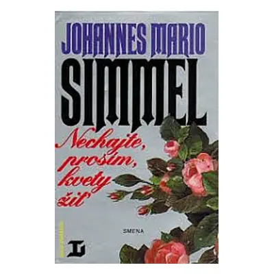 Nechajte, prosím, kvety žiť (Johannes Mario Simmel) (slovensky)