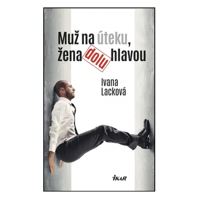 Muž na úteku, žena dolu hlavou (Ivana Lacková) (slovensky)