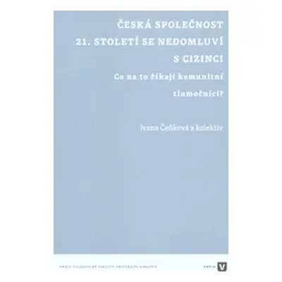 Česká společnost 21. století se nedomluví s cizinci : co na to říkají komunitní tlumočníci?