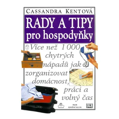 Rady a tipy pro hospodyňky - více než 1 000 chytrých nápadů jak si zorganizovat domácnost, práci