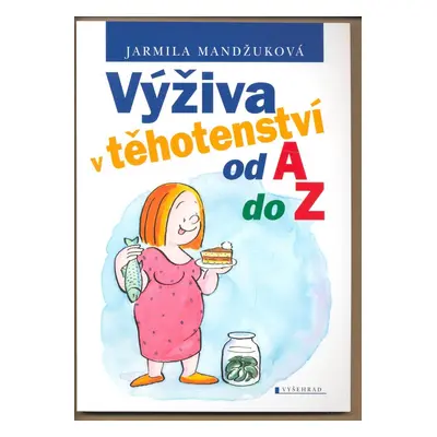 Výživa v těhotenství od A do Z (Ing. Jarmila Mandžuková)