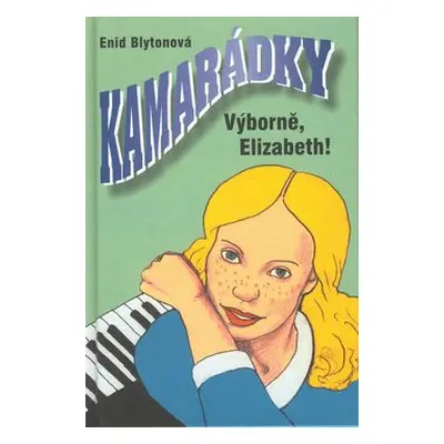 Kamarádky 7. Výborně Elizabeth! (Enid Blyton)