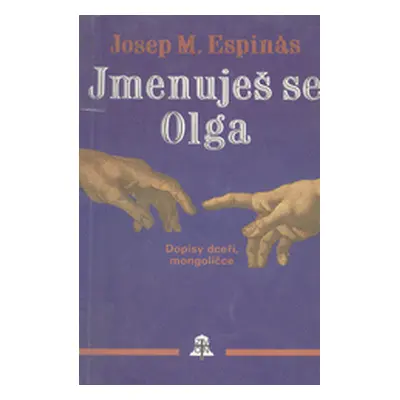 Jmenuješ se Olga - Dopisy dceři, mongoličce (Josep M. Espinàs)